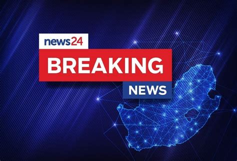 news24sa|breaking news in south africa.